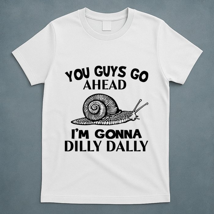 Go Ahead I Am Gonna Dilly Dall Funny Snail Minimalistic T-Shirt