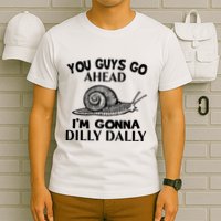 Go Ahead I Am Gonna Dilly Dall Funny Snail Minimalistic T-Shirt