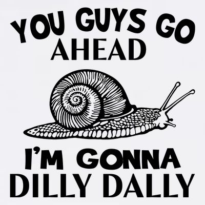 Go Ahead I Am Gonna Dilly Dall Funny Snail Minimalistic T-Shirt