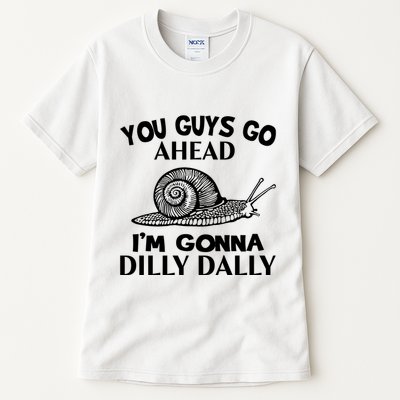 Go Ahead I Am Gonna Dilly Dall Funny Snail Minimalistic Tall T-Shirt