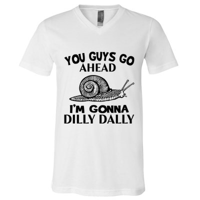 Go Ahead I Am Gonna Dilly Dall Funny Snail Minimalistic V-Neck T-Shirt
