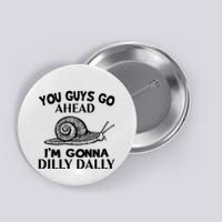 Go Ahead I Am Gonna Dilly Dall Funny Snail Minimalistic Button