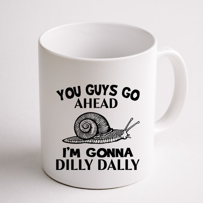 Go Ahead I Am Gonna Dilly Dall Funny Snail Minimalistic Mug
