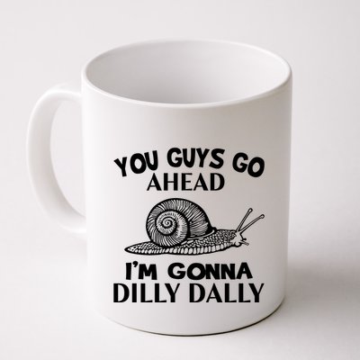 Go Ahead I Am Gonna Dilly Dall Funny Snail Minimalistic Mug