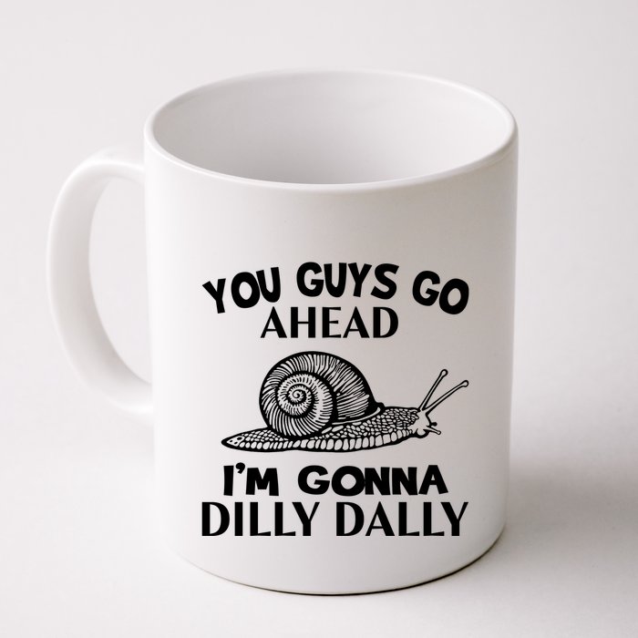 Go Ahead I Am Gonna Dilly Dall Funny Snail Minimalistic Mug