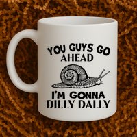 Go Ahead I Am Gonna Dilly Dall Funny Snail Minimalistic Mug