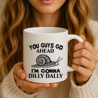 Go Ahead I Am Gonna Dilly Dall Funny Snail Minimalistic Mug