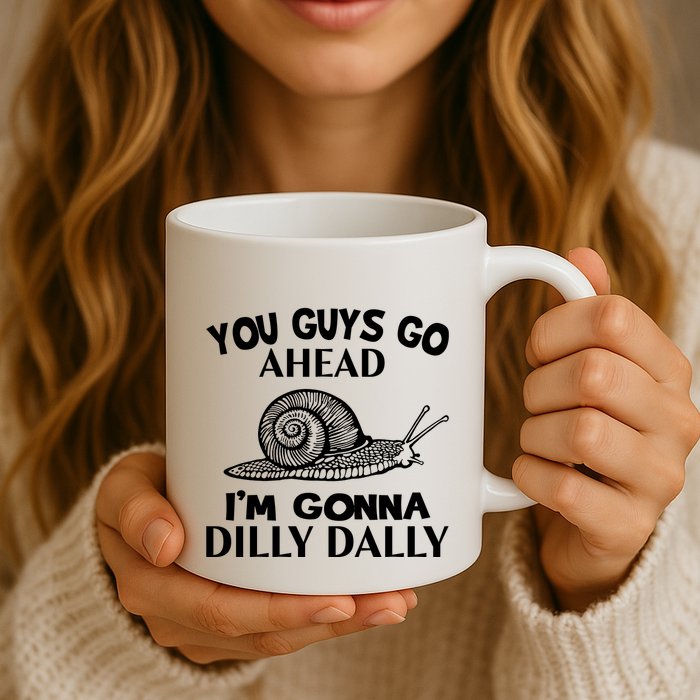 Go Ahead I Am Gonna Dilly Dall Funny Snail Minimalistic Mug