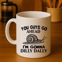 Go Ahead I Am Gonna Dilly Dall Funny Snail Minimalistic Mug