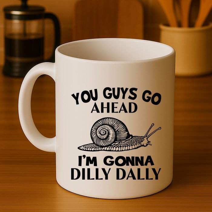 Go Ahead I Am Gonna Dilly Dall Funny Snail Minimalistic Mug