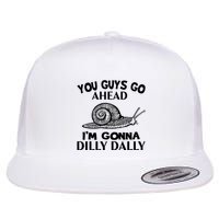 Go Ahead I Am Gonna Dilly Dall Funny Snail Minimalistic Flat Bill Trucker Hat