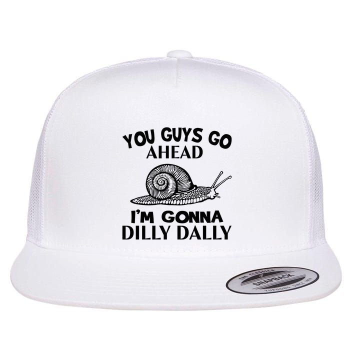 Go Ahead I Am Gonna Dilly Dall Funny Snail Minimalistic Flat Bill Trucker Hat