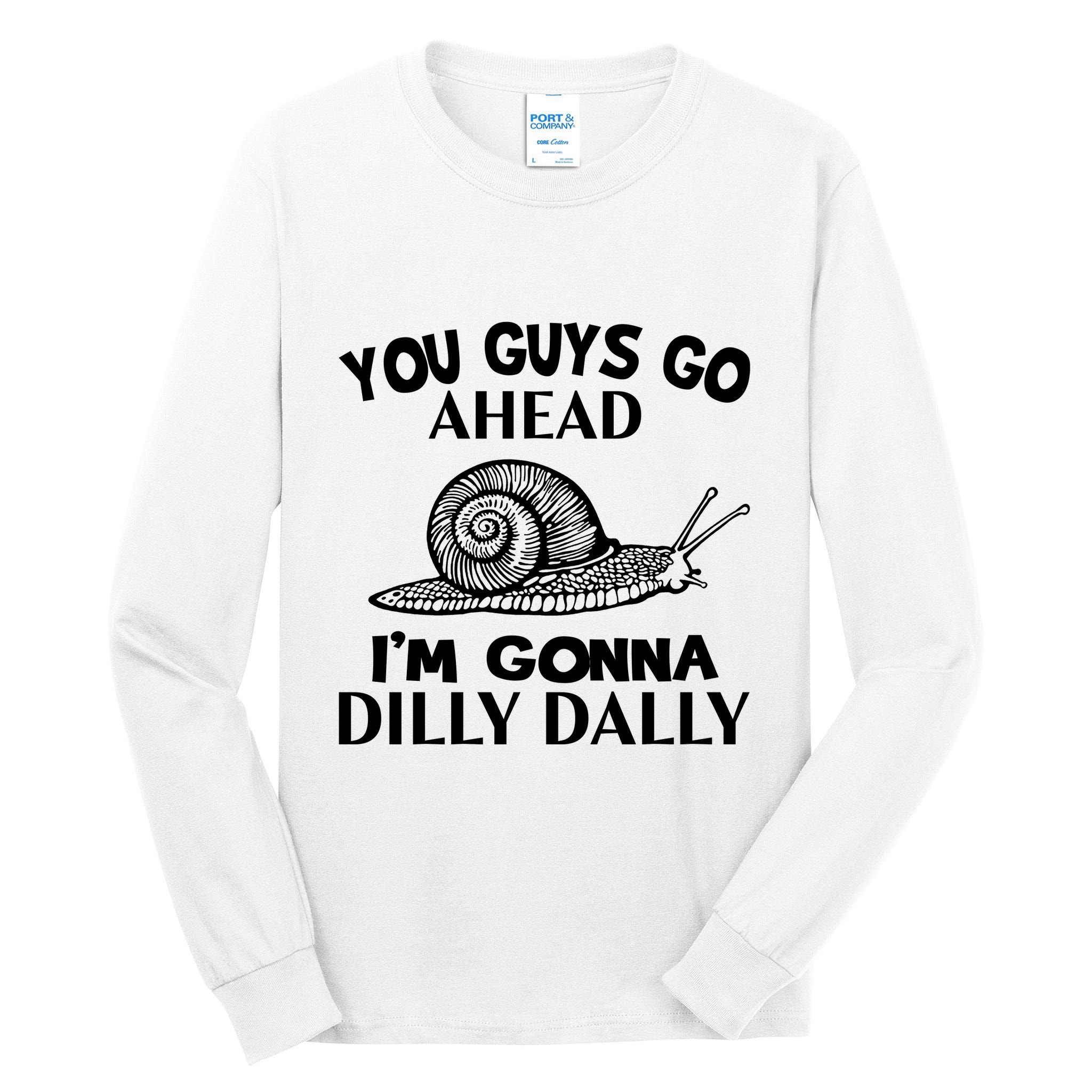 Go Ahead I Am Gonna Dilly Dall Funny Snail Minimalistic Tall Long Sleeve T-Shirt