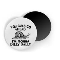 Go Ahead I Am Gonna Dilly Dall Funny Snail Minimalistic Magnet