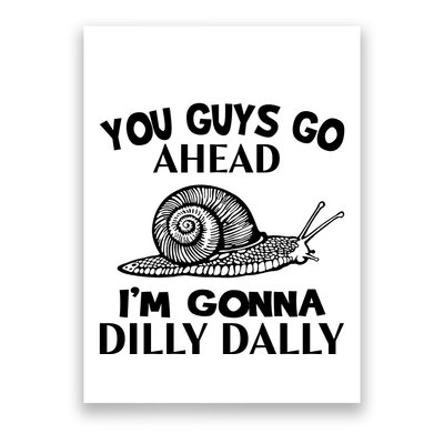 Go Ahead I Am Gonna Dilly Dall Funny Snail Minimalistic Poster
