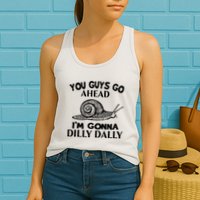 Go Ahead I Am Gonna Dilly Dall Funny Snail Minimalistic Womens Tank Top