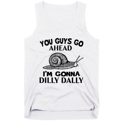 Go Ahead I Am Gonna Dilly Dall Funny Snail Minimalistic Tank Top