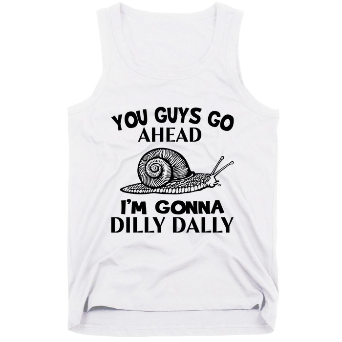 Go Ahead I Am Gonna Dilly Dall Funny Snail Minimalistic Tank Top