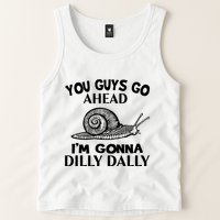Go Ahead I Am Gonna Dilly Dall Funny Snail Minimalistic Tank Top