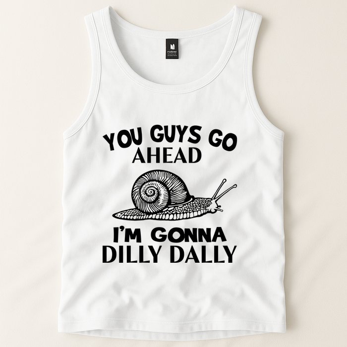 Go Ahead I Am Gonna Dilly Dall Funny Snail Minimalistic Tank Top