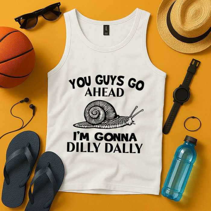 Go Ahead I Am Gonna Dilly Dall Funny Snail Minimalistic Tank Top