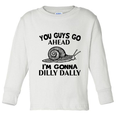 Go Ahead I Am Gonna Dilly Dall Funny Snail Minimalistic Toddler Long Sleeve Shirt