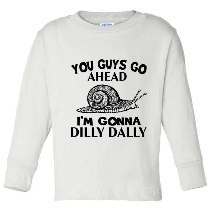 Go Ahead I Am Gonna Dilly Dall Funny Snail Minimalistic Toddler Long Sleeve Shirt