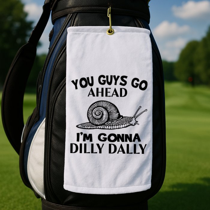 Go Ahead I Am Gonna Dilly Dall Funny Snail Minimalistic Golf Towel