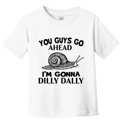 Go Ahead I Am Gonna Dilly Dall Funny Snail Minimalistic Toddler T-Shirt