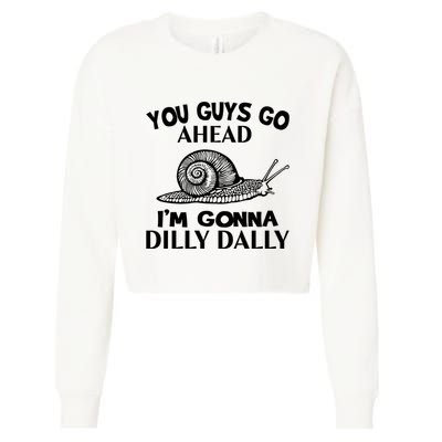 Go Ahead I Am Gonna Dilly Dall Funny Snail Minimalistic Cropped Pullover Crew