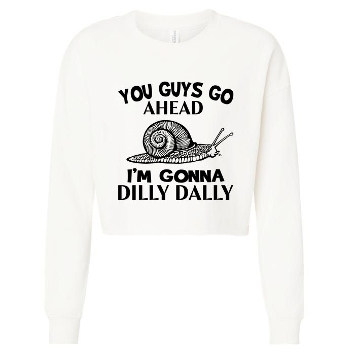 Go Ahead I Am Gonna Dilly Dall Funny Snail Minimalistic Cropped Pullover Crew