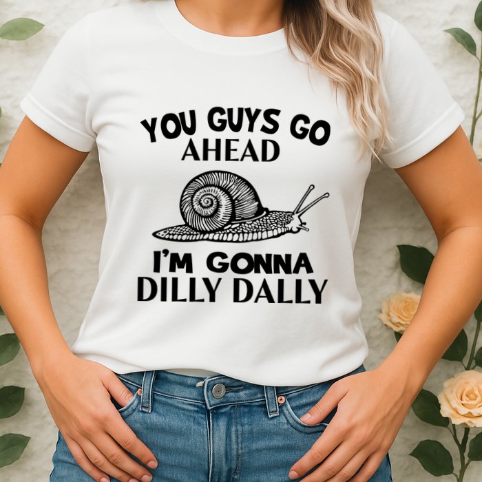 Go Ahead I Am Gonna Dilly Dall Funny Snail Minimalistic Womens T-Shirt