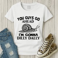 Go Ahead I Am Gonna Dilly Dall Funny Snail Minimalistic Womens T-Shirt