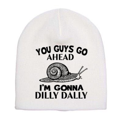 Go Ahead I Am Gonna Dilly Dall Funny Snail Minimalistic Short Acrylic Beanie