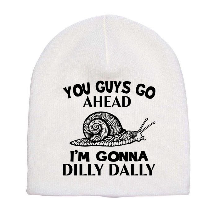 Go Ahead I Am Gonna Dilly Dall Funny Snail Minimalistic Short Acrylic Beanie