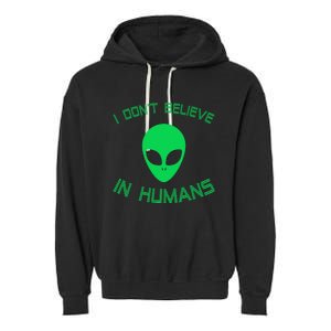 Green Alien I Dont Believe in Humans Funny Alien UFO Believe Garment-Dyed Fleece Hoodie