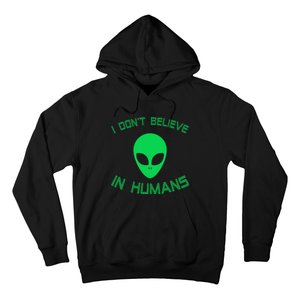 Green Alien I Dont Believe in Humans Funny Alien UFO Believe Hoodie