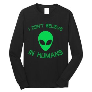 Green Alien I Dont Believe in Humans Funny Alien UFO Believe Long Sleeve Shirt