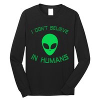 Green Alien I Dont Believe in Humans Funny Alien UFO Believe Long Sleeve Shirt