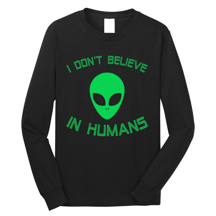 Green Alien I Dont Believe in Humans Funny Alien UFO Believe Long Sleeve Shirt