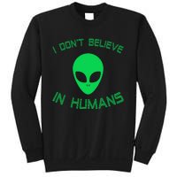 Green Alien I Dont Believe in Humans Funny Alien UFO Believe Sweatshirt