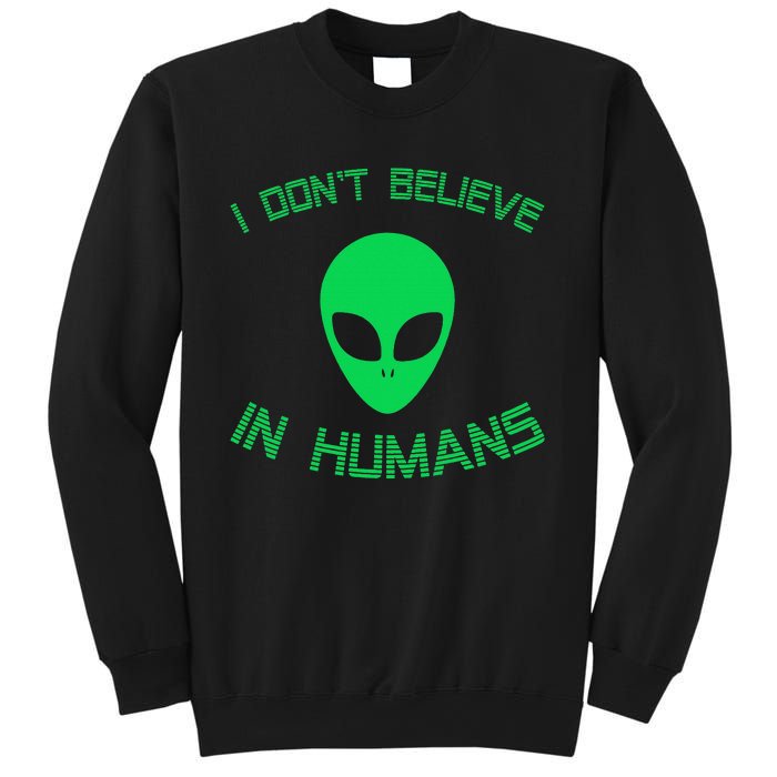 Green Alien I Dont Believe in Humans Funny Alien UFO Believe Sweatshirt