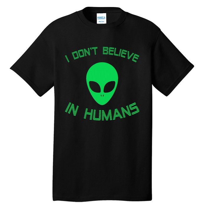 Green Alien I Dont Believe in Humans Funny Alien UFO Believe Tall T-Shirt