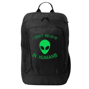 Green Alien I Dont Believe in Humans Funny Alien UFO Believe City Backpack