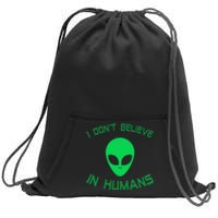 Green Alien I Dont Believe in Humans Funny Alien UFO Believe Sweatshirt Cinch Pack Bag