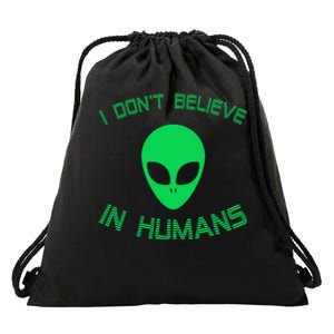 Green Alien I Dont Believe in Humans Funny Alien UFO Believe Drawstring Bag