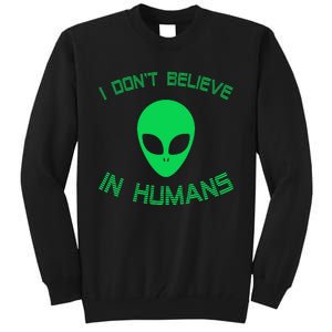 Green Alien I Dont Believe in Humans Funny Alien UFO Believe Tall Sweatshirt