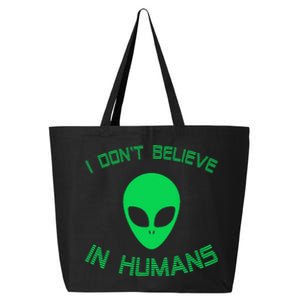 Green Alien I Dont Believe in Humans Funny Alien UFO Believe 25L Jumbo Tote