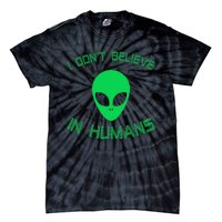 Green Alien I Dont Believe in Humans Funny Alien UFO Believe Tie-Dye T-Shirt