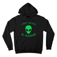 Green Alien I Dont Believe in Humans Funny Alien UFO Believe Tall Hoodie